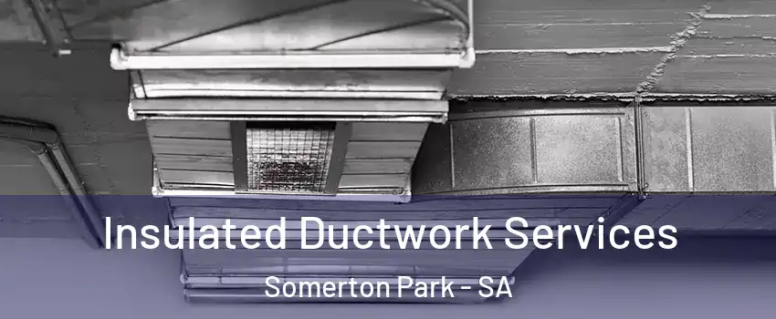 Insulated Ductwork Services Somerton Park - SA