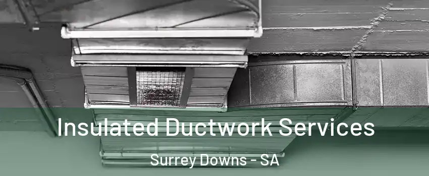 Insulated Ductwork Services Surrey Downs - SA