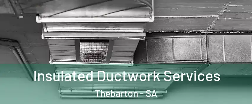 Insulated Ductwork Services Thebarton - SA