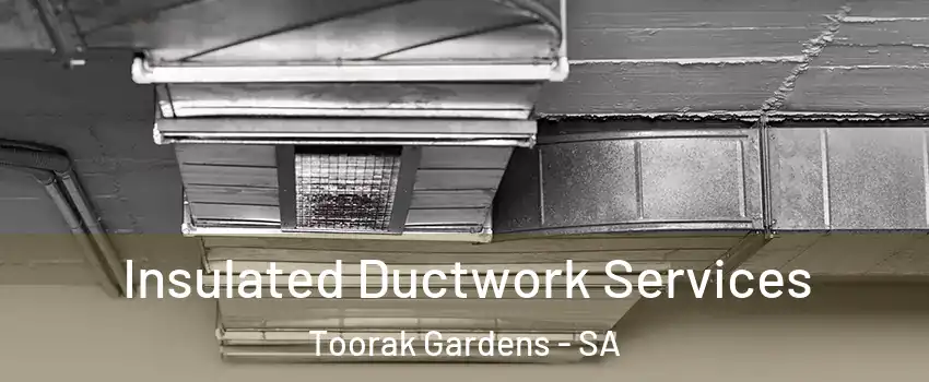 Insulated Ductwork Services Toorak Gardens - SA