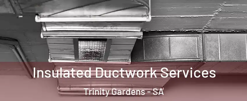 Insulated Ductwork Services Trinity Gardens - SA