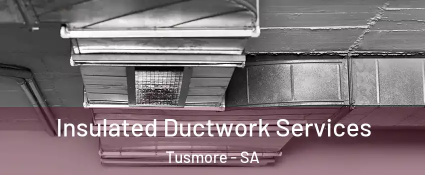  Insulated Ductwork Services Tusmore - SA