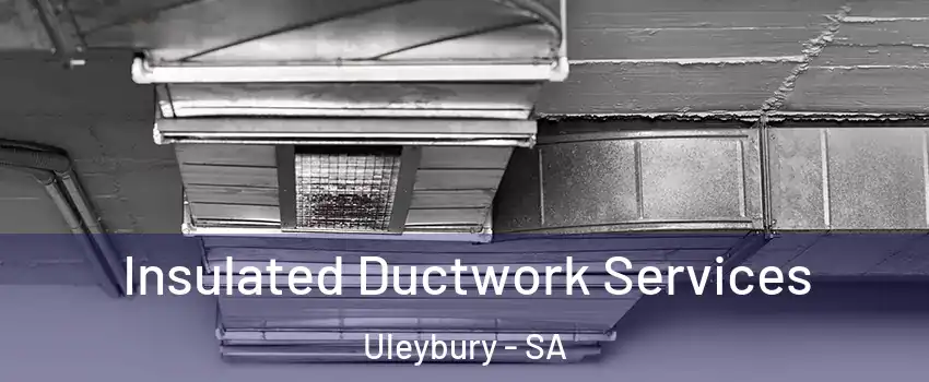 Insulated Ductwork Services Uleybury - SA