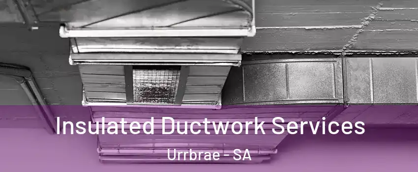 Insulated Ductwork Services Urrbrae - SA