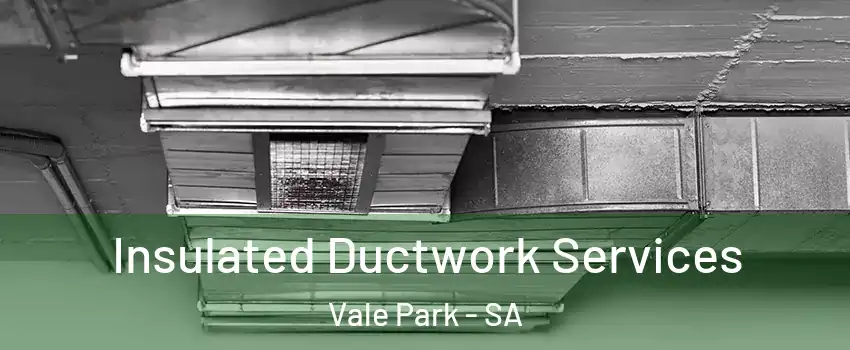  Insulated Ductwork Services Vale Park - SA