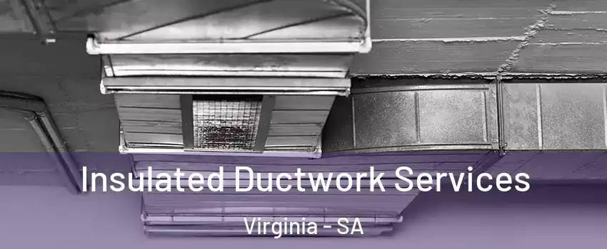 Insulated Ductwork Services Virginia - SA