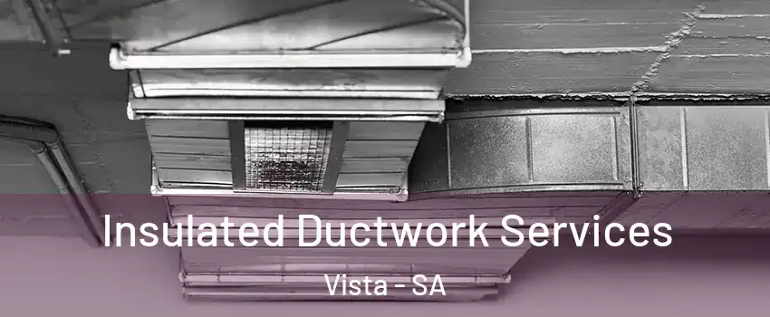 Insulated Ductwork Services Vista - SA