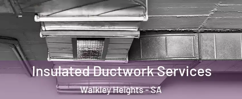  Insulated Ductwork Services Walkley Heights - SA
