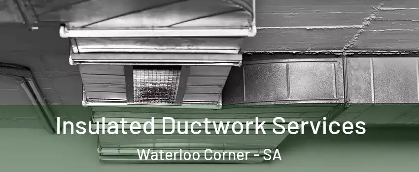  Insulated Ductwork Services Waterloo Corner - SA