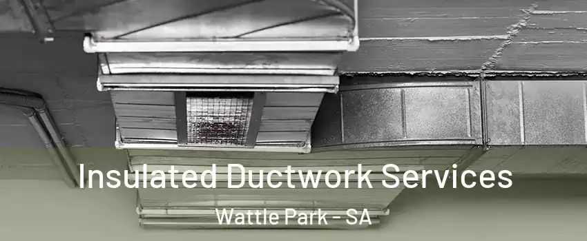 Insulated Ductwork Services Wattle Park - SA