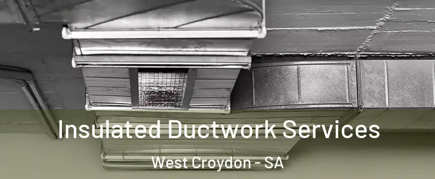  Insulated Ductwork Services West Croydon - SA