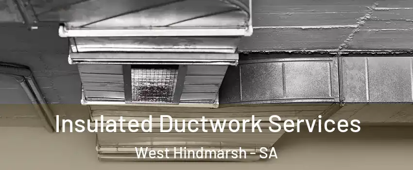  Insulated Ductwork Services West Hindmarsh - SA