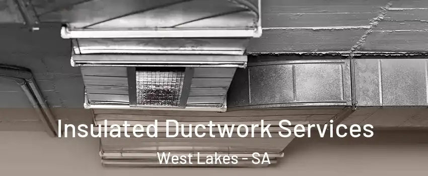 Insulated Ductwork Services West Lakes - SA