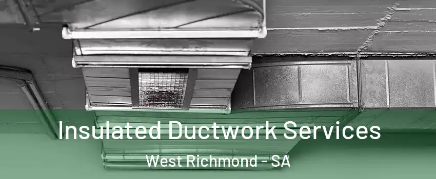 Insulated Ductwork Services West Richmond - SA