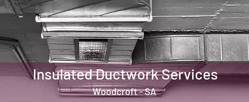 Insulated Ductwork Services Woodcroft - SA