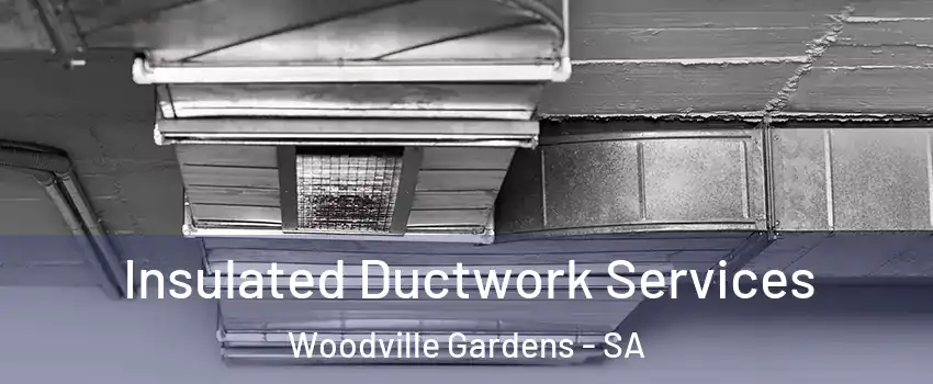 Insulated Ductwork Services Woodville Gardens - SA