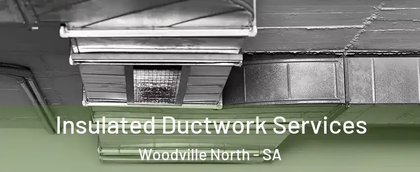 Insulated Ductwork Services Woodville North - SA