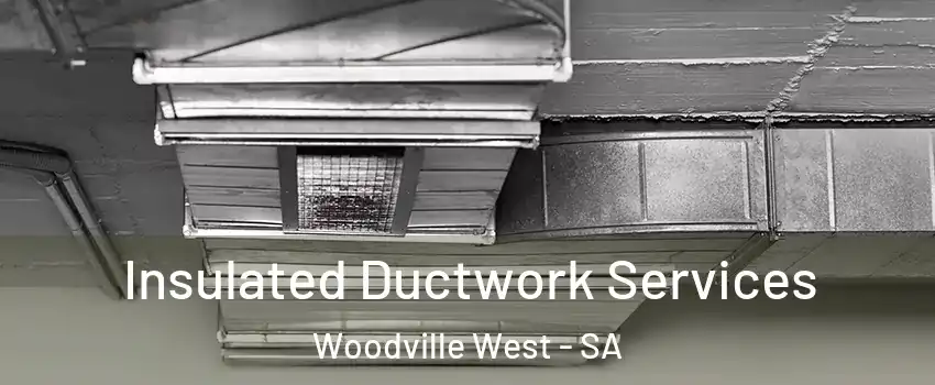 Insulated Ductwork Services Woodville West - SA