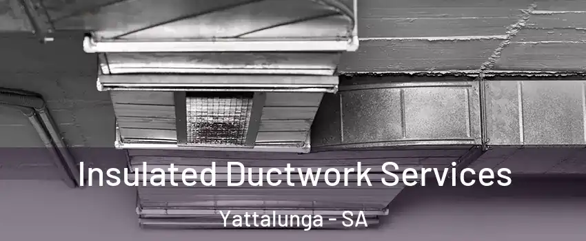 Insulated Ductwork Services Yattalunga - SA