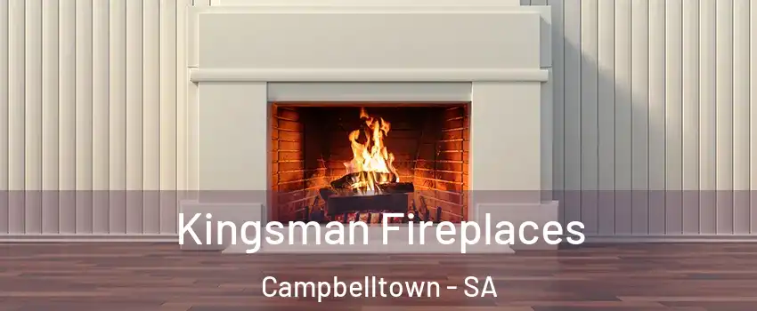  Kingsman Fireplaces Campbelltown - SA