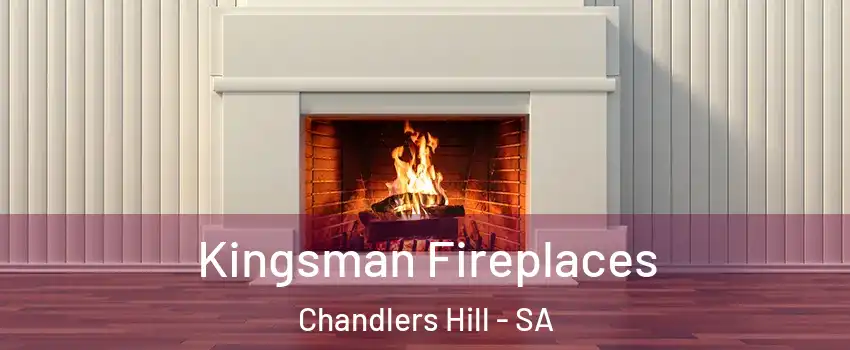 Kingsman Fireplaces Chandlers Hill - SA