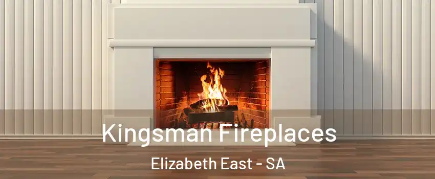 Kingsman Fireplaces Elizabeth East - SA