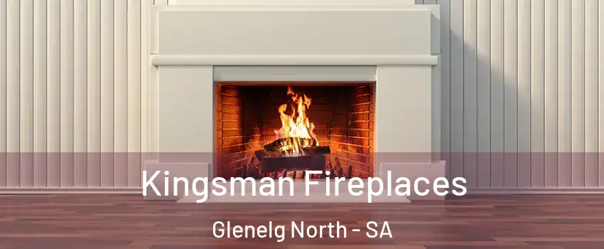 Kingsman Fireplaces Glenelg North - SA