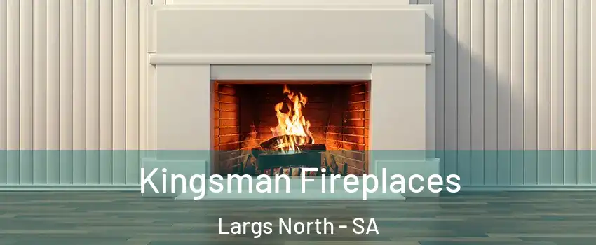 Kingsman Fireplaces Largs North - SA