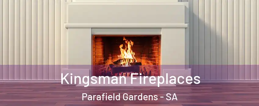 Kingsman Fireplaces Parafield Gardens - SA