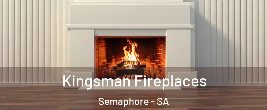 Kingsman Fireplaces Semaphore - SA