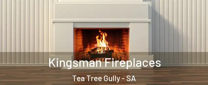 Kingsman Fireplaces Tea Tree Gully - SA