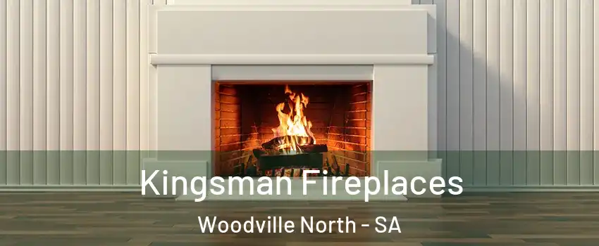 Kingsman Fireplaces Woodville North - SA