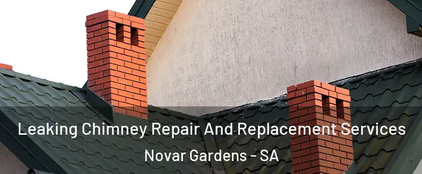 Leaking Chimney Repair And Replacement Services Novar Gardens - SA