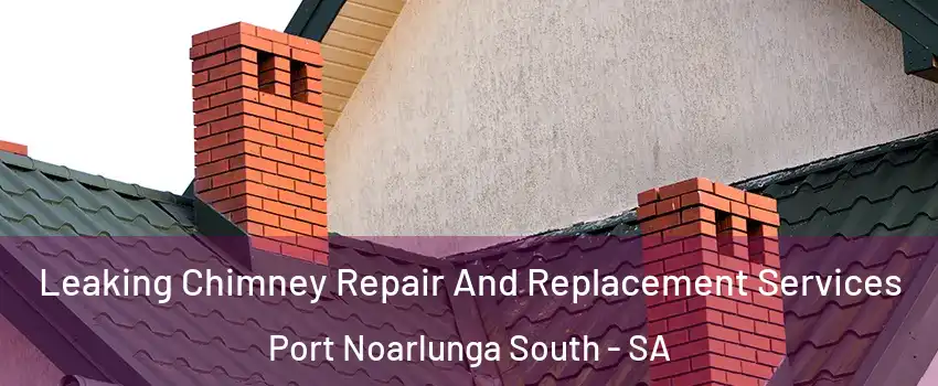  Leaking Chimney Repair And Replacement Services Port Noarlunga South - SA