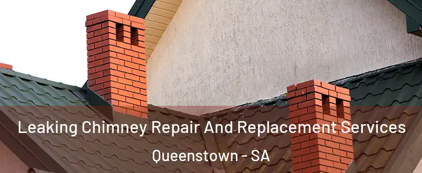 Leaking Chimney Repair And Replacement Services Queenstown - SA