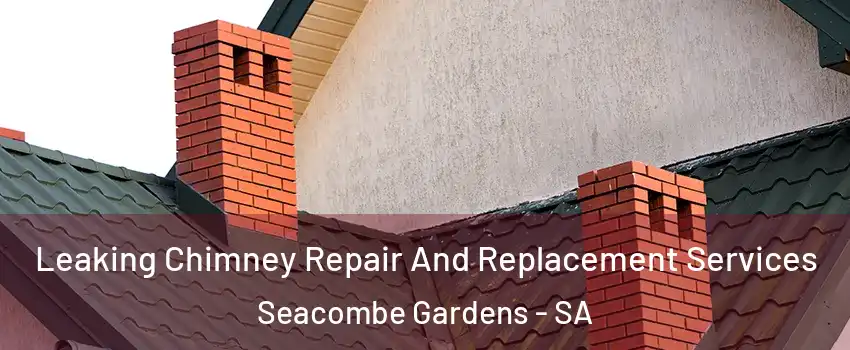 Leaking Chimney Repair And Replacement Services Seacombe Gardens - SA