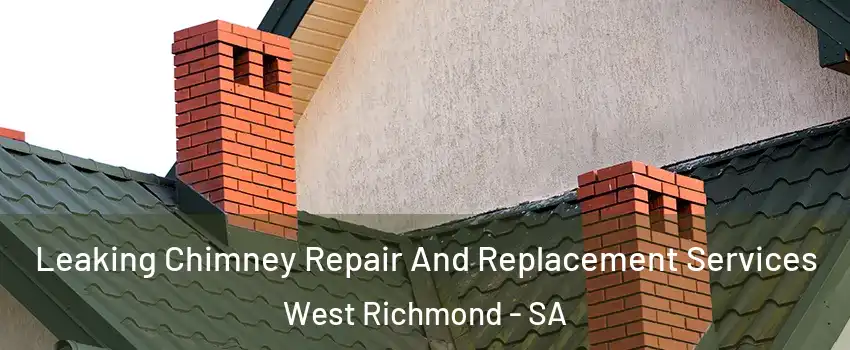 Leaking Chimney Repair And Replacement Services West Richmond - SA
