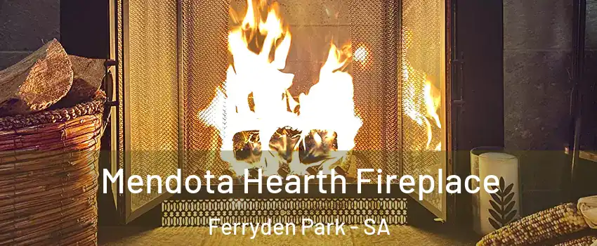 Mendota Hearth Fireplace Ferryden Park - SA
