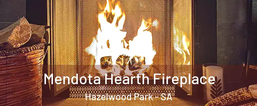 Mendota Hearth Fireplace Hazelwood Park - SA