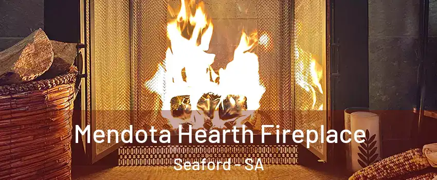 Mendota Hearth Fireplace Seaford - SA