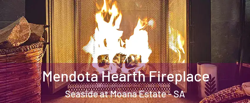 Mendota Hearth Fireplace Seaside at Moana Estate - SA