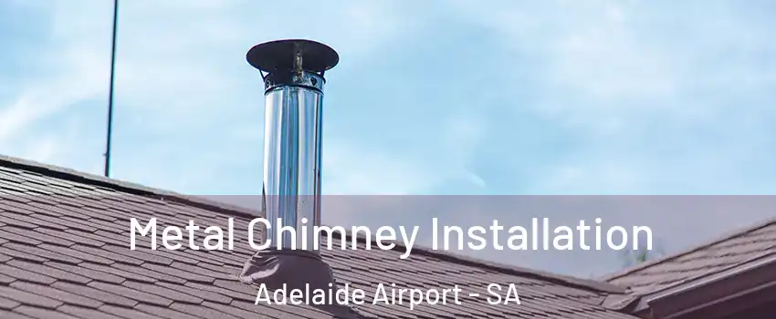  Metal Chimney Installation Adelaide Airport - SA
