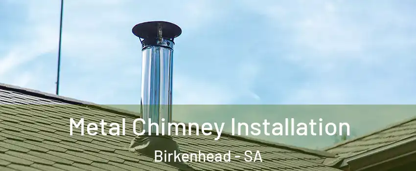 Metal Chimney Installation Birkenhead - SA