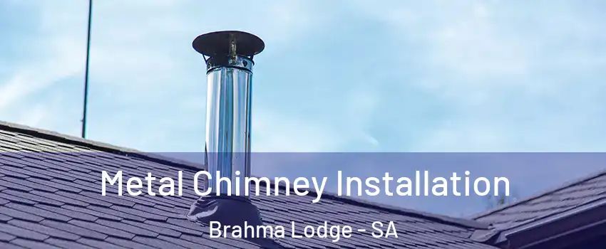 Metal Chimney Installation Brahma Lodge - SA