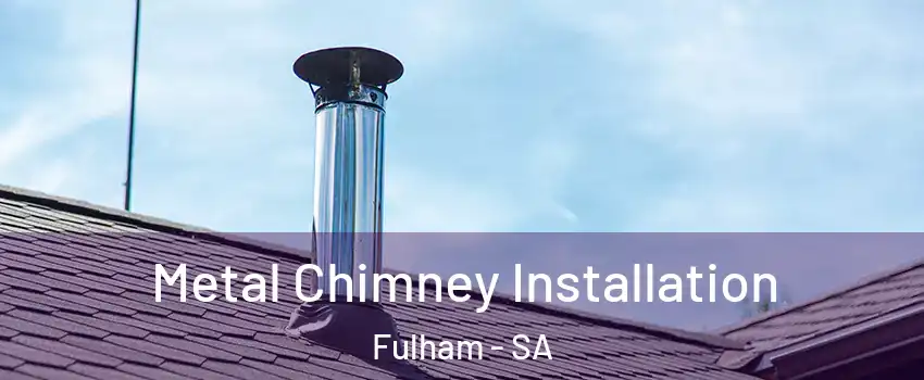 Metal Chimney Installation Fulham - SA