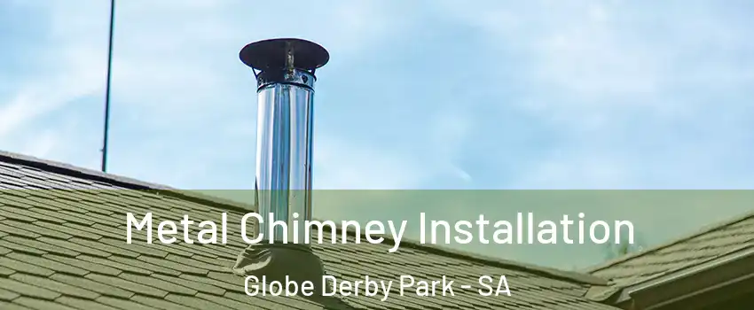 Metal Chimney Installation Globe Derby Park - SA