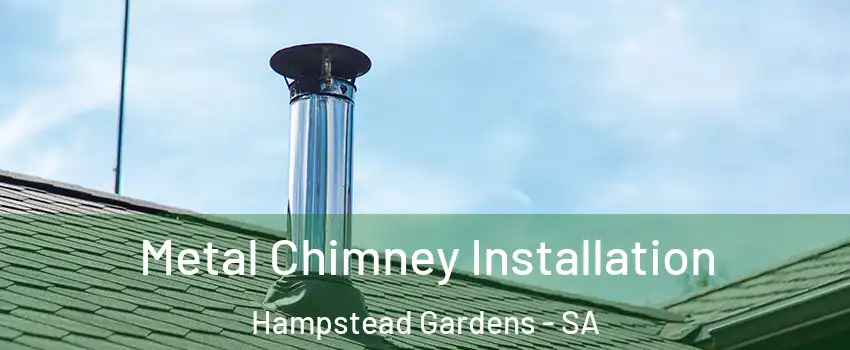 Metal Chimney Installation Hampstead Gardens - SA