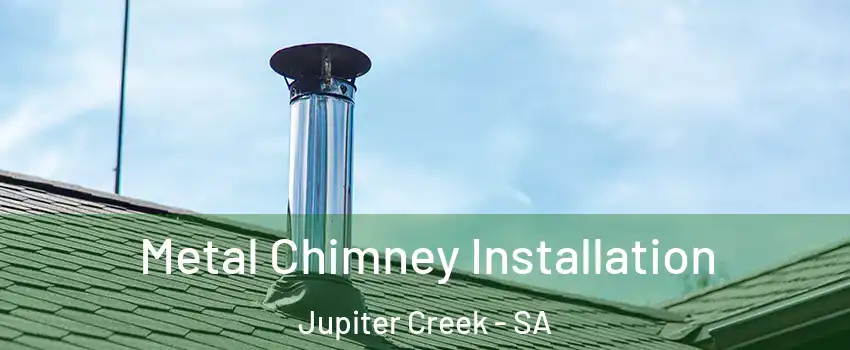 Metal Chimney Installation Jupiter Creek - SA