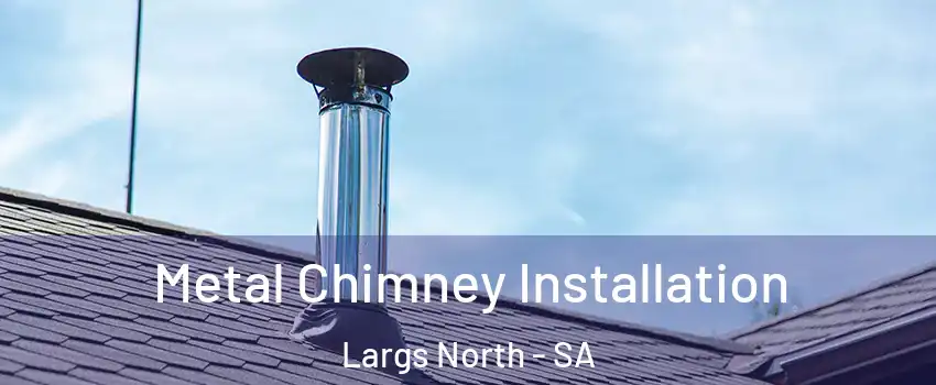 Metal Chimney Installation Largs North - SA