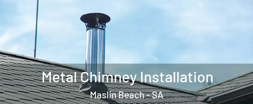Metal Chimney Installation Maslin Beach - SA